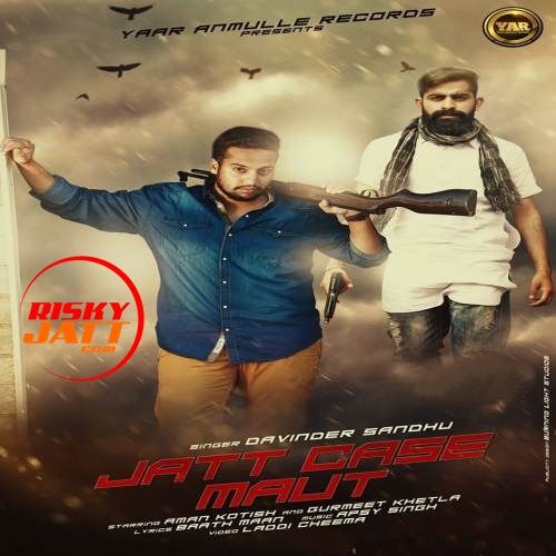 Jatt Case Maut Davinder Sandhu mp3 song download, Jatt Case Maut Davinder Sandhu full album