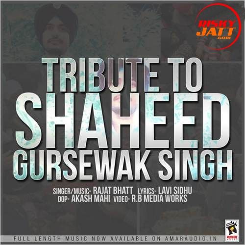 Tribute To Shaheed Gursewak Singh Rajat Bhatt mp3 song download, Tribute To Shaheed Gursewak Singh Rajat Bhatt full album