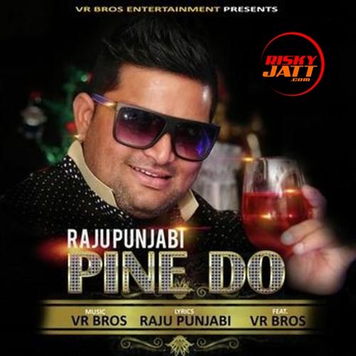 Download Pine Do Raju Punjabi mp3 song, Pine Do Raju Punjabi full album download