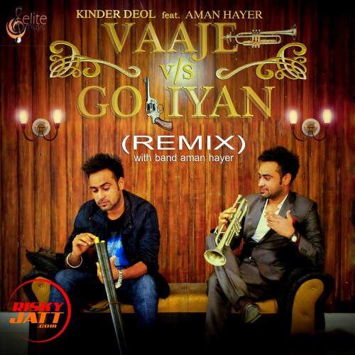 Download Vajje Vs Goliyan (Remix) Kinder Deol, Aman Hayer mp3 song, Vajje Vs Goliyan (Remix) Kinder Deol, Aman Hayer full album download