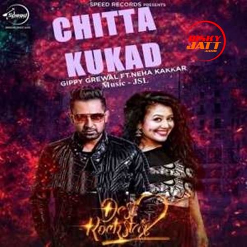 Chitta Kukad Gippy Grewal, Neha Kakkar mp3 song download, Chitta Kukad Gippy Grewal, Neha Kakkar full album