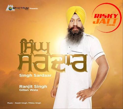 Singh Sardaar Ranjit Singh Gillan Wala mp3 song download, Singh Sardaar Ranjit Singh Gillan Wala full album