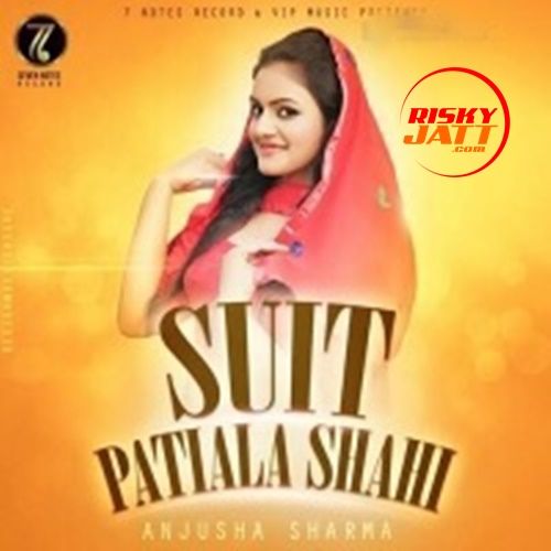 Suit Patiala Shahi Anjusha Sharma mp3 song download, Suit Patiala Shahi Anjusha Sharma full album