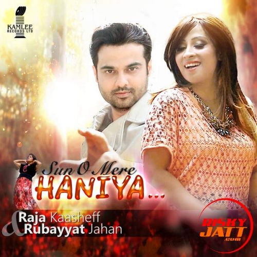 Sun O Mere Haniya Raja Kaasheff, Rubayyat Jahan mp3 song download, Sun O Mere Haniya Raja Kaasheff, Rubayyat Jahan full album