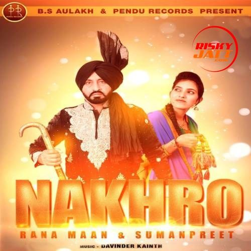 Nakhro Rana Maan, Sumanpreet mp3 song download, Nakhro Rana Maan, Sumanpreet full album