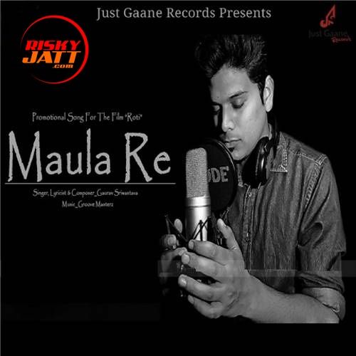 Download Maula Re Gaurav Sriwastava mp3 song, Maula Re Gaurav Sriwastava full album download