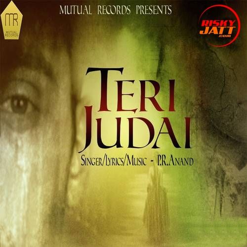 Teri Judai P.R. Anand mp3 song download, Teri Judai P.R. Anand full album