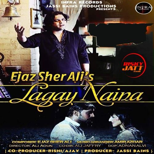 Lagay Naina Ejaz Sher Ali mp3 song download, Lagay Naina Ejaz Sher Ali full album