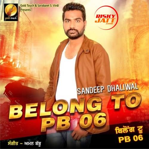 Belong To PB06 Sandeep Dhaliwal mp3 song download, Belong To PB06 Sandeep Dhaliwal full album