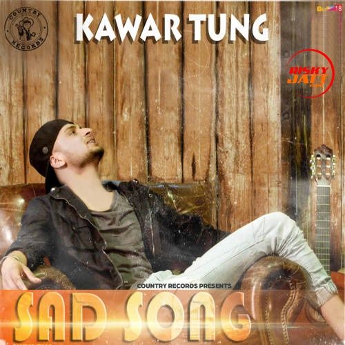 Sad Song Kawar Tung mp3 song download, Sad Song Kawar Tung full album