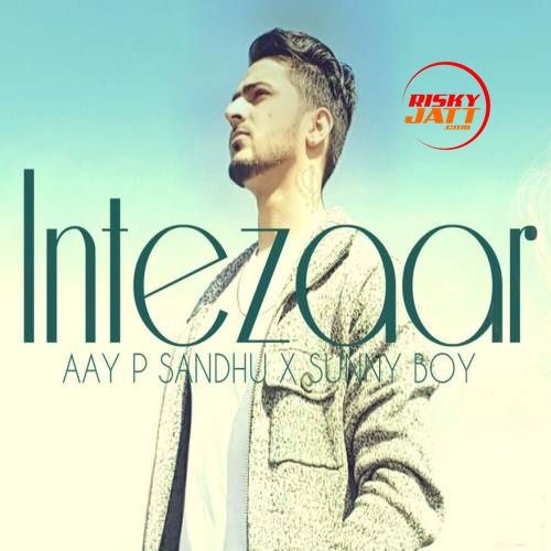 Intezaar Aay P Sandhu mp3 song download, Intezaar Aay P Sandhu full album