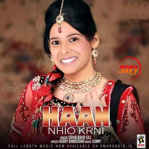 Haan Nahio Karni Sahib Kaur Gill mp3 song download, Haan Nahio Karni Sahib Kaur Gill full album