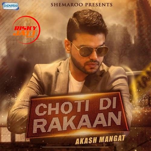 Download Choti Di Rakaan Akash Mangat mp3 song, Choti Di Rakaan Akash Mangat full album download