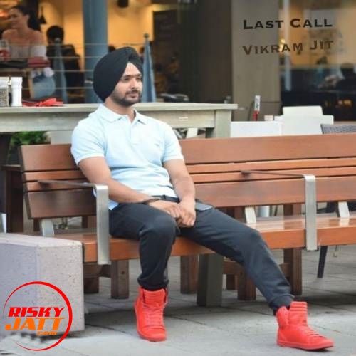 Last Call Vikram Jit, Jugraj Rainkh mp3 song download, Last Call Vikram Jit, Jugraj Rainkh full album