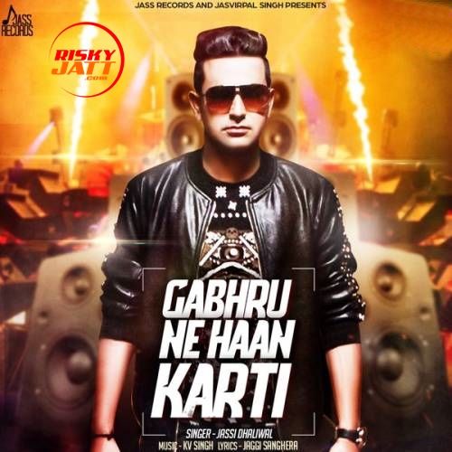 Download Gabhru Ne Haan Karti Jassi Dhaliwal mp3 song, Gabhru Ne Haan Karti Jassi Dhaliwal full album download