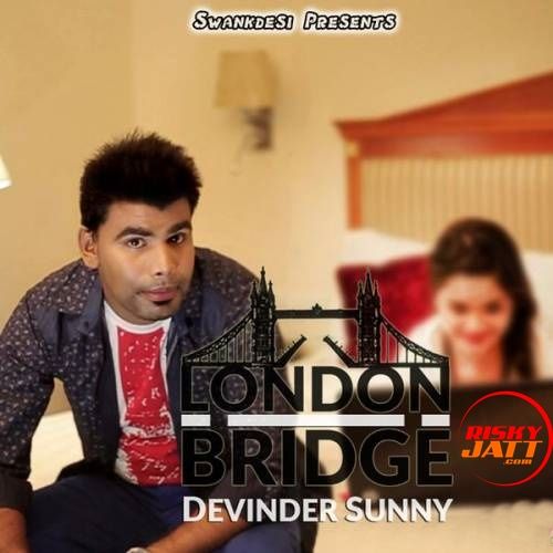 London Bridge Devinder Sunny mp3 song download, London Bridge Devinder Sunny full album