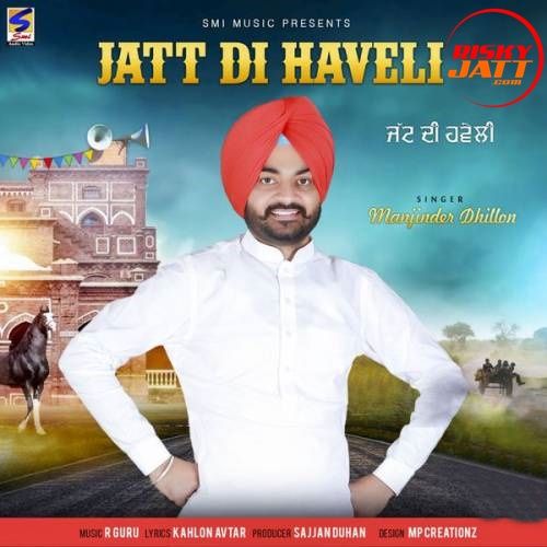 Jatt Di Haveli Manjinder Dhillon mp3 song download, Jatt Di Haveli Manjinder Dhillon full album