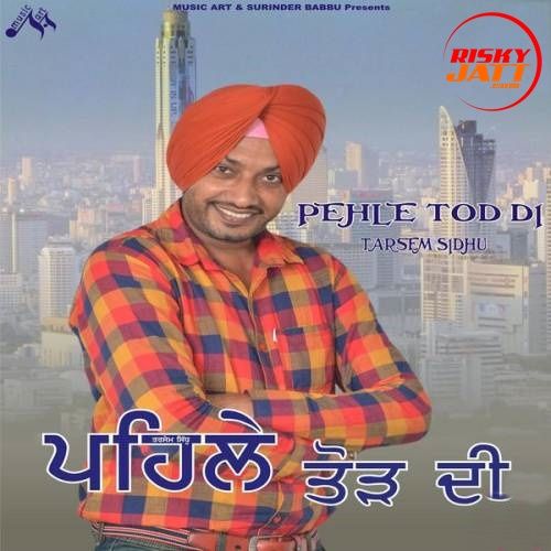 Download Patlo Tarsem Sidhu mp3 song, Pehle Tod Di Tarsem Sidhu full album download