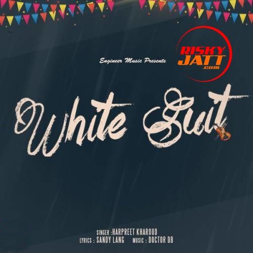 White Suit Harpreet Kharoud mp3 song download, White Suit Harpreet Kharoud full album