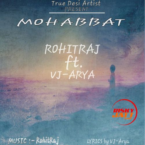 Download Mohabbat Rohit Raj, VJ Arya mp3 song, Mohabbat Rohit Raj, VJ Arya full album download