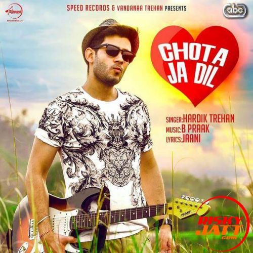 Chota Ja Dil Hardik Trehan, B Praak mp3 song download, Chota Ja Dil Hardik Trehan, B Praak full album