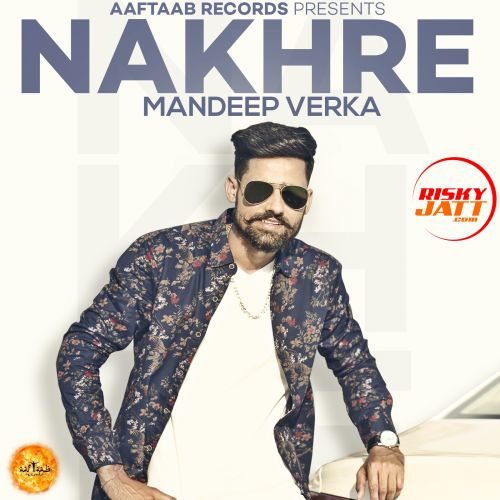 Nakhre Mandeep Verka mp3 song download, Nakhre Mandeep Verka full album