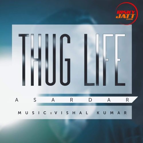 Download Thug Life Asardar mp3 song, Thug Life Asardar full album download