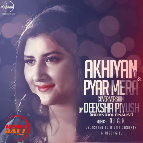 Akhiyan & Pyar Mera (Cover) Deeksha Piyush mp3 song download, Akhiyan (Cover) Deeksha Piyush full album