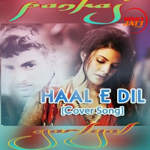 Haale E Dil Pankaj Garlyal mp3 song download, Haale E Dil Pankaj Garlyal full album