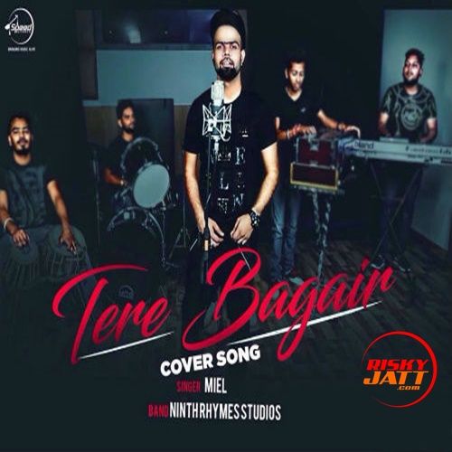 Tere Bagair Miel mp3 song download, Tere Bagair (Cover Song) Miel full album