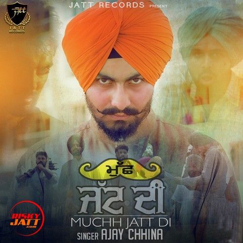 Mucch Jatt Di Ajay Chhina mp3 song download, Mucch Jatt Di Ajay Chhina full album