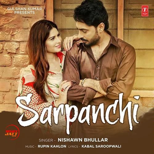 Sarpanchi Nishawn Bhullar mp3 song download, Sarpanchi Nishawn Bhullar full album