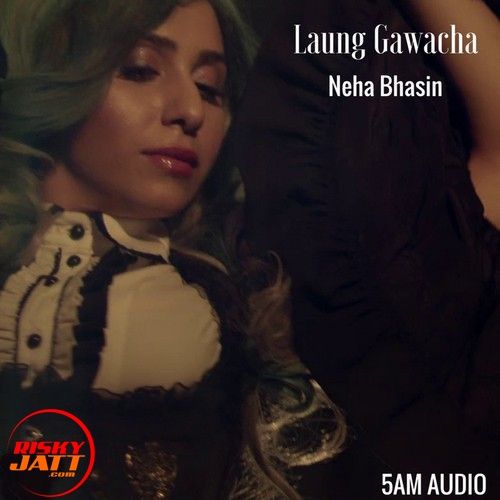 Laung Gawacha Neha Bhasin mp3 song download, Laung Gawacha Neha Bhasin full album