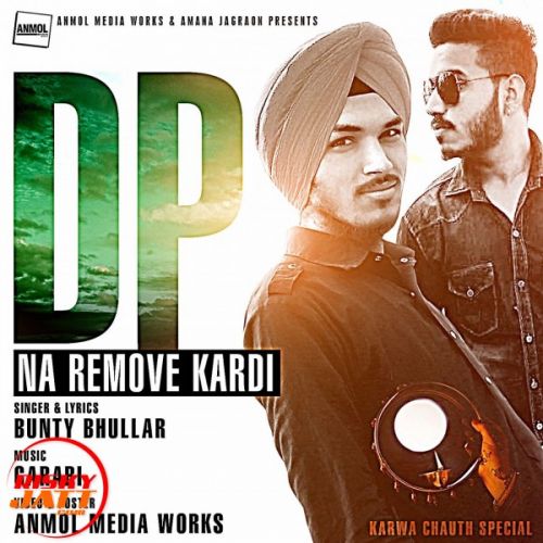 Dp Na Remove Kardi Bunty Bhullar mp3 song download, Dp Na Remove Kardi Bunty Bhullar full album