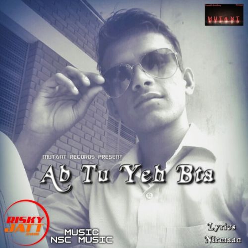 Download Ab Tu Yeh Bta Nirmaan mp3 song, Ab Tu Yeh Bta Nirmaan full album download