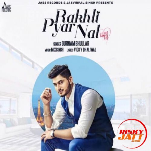 Rakhli Pyar Nal Gurnam Bhullar mp3 song download, Rakhli Pyar Nal Gurnam Bhullar full album