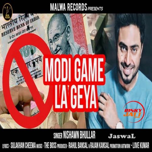 Modi Game La Geya Nishawn Bhullar mp3 song download, Modi Game La Geya Nishawn Bhullar full album