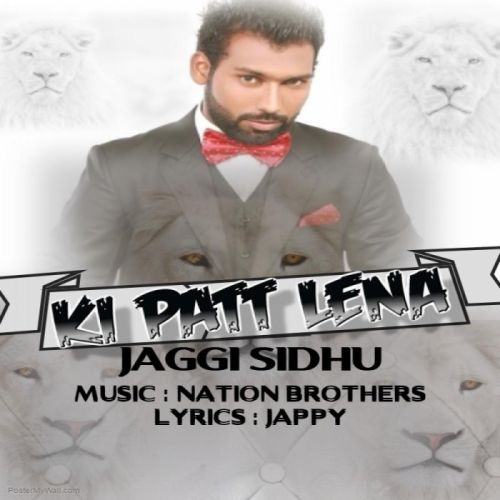 Ki Patt Lena Jaggi Sidhu mp3 song download, Ki Patt Lena Jaggi Sidhu full album