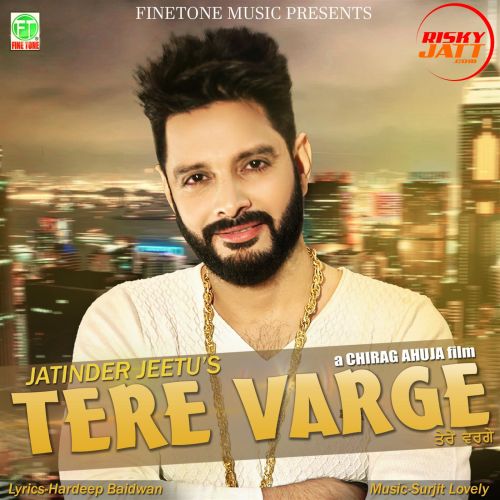 Tere Varge Jatinder Jeetu mp3 song download, Tere Varge Jatinder Jeetu full album