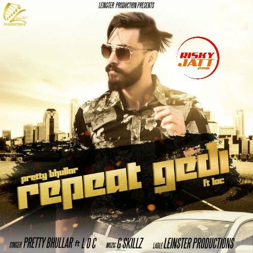 Repeat Gedi Pretty Bhullar, LOC mp3 song download, Repeat Gedi Pretty Bhullar, LOC full album