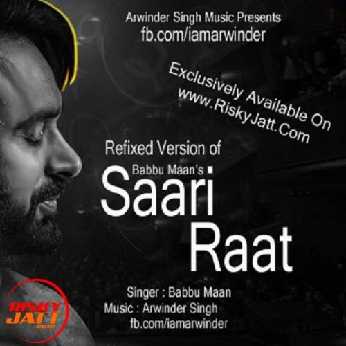 Saari Raat Ft. Babbu Maan Babbu Maan,  Arwinder Singh mp3 song download, Saari Raat Ft. Babbu Maan Babbu Maan,  Arwinder Singh full album