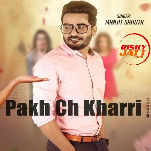 Pakh Ch Kharri Manjit Sahota mp3 song download, Pakh Ch Kharri Manjit Sahota full album