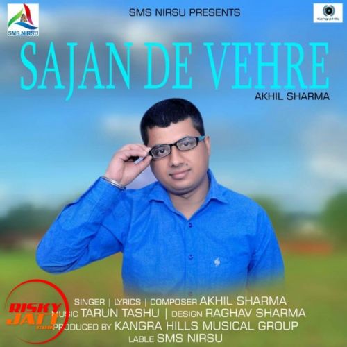 Sajan De Vehre Akhil Sharma mp3 song download, Sajan De Vehre Akhil Sharma full album