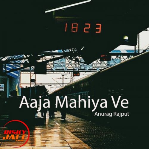 Aaja Mahiya Ve Anurag Rajput mp3 song download, Aaja Mahiya Ve Anurag Rajput full album