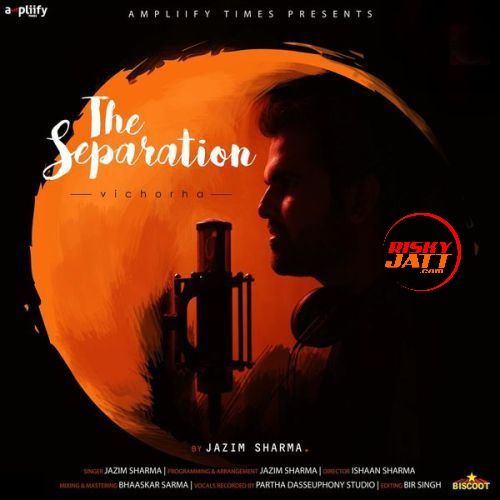 The Separation (Vichorha) Jazim Sharma mp3 song download, The Separation (Vichorha) Jazim Sharma full album