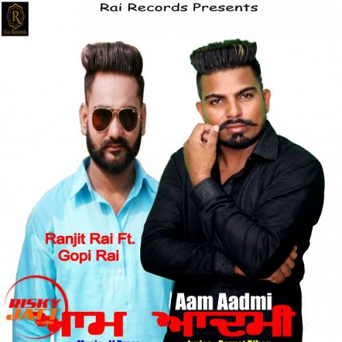 Aam Aadmi Ranjit Rai Feat Gopi Rai mp3 song download, Aam Aadmi Ranjit Rai Feat Gopi Rai full album