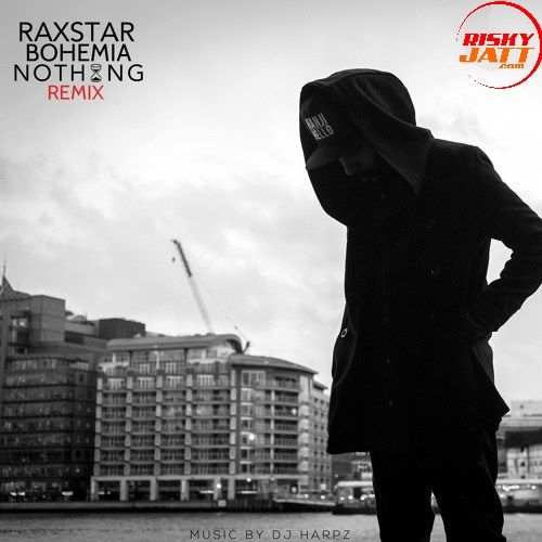 Nothing (Remix) Raxstar, Bohemia mp3 song download, Nothing (Remix) Raxstar, Bohemia full album