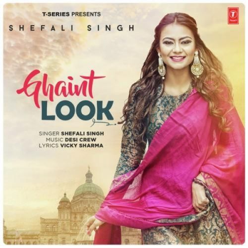 Ghaint Look Shefali Singh mp3 song download, Ghaint Look Shefali Singh full album