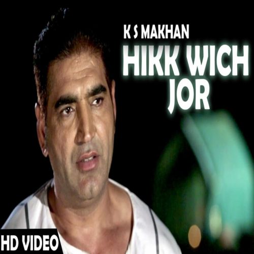 Hikk Wich Jor (Jugni Hath Kise Na Auni) Ks Makhan mp3 song download, Hikk Wich Jor (Jugni Hath Kise Na Auni) Ks Makhan full album