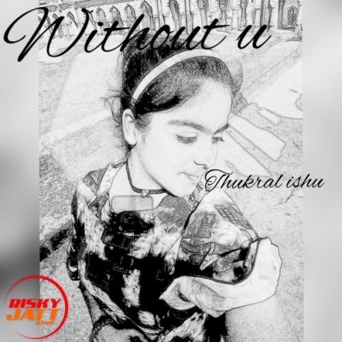 Without u (soch female cover) Thukral Ishu mp3 song download, Without u (soch female cover) Thukral Ishu full album